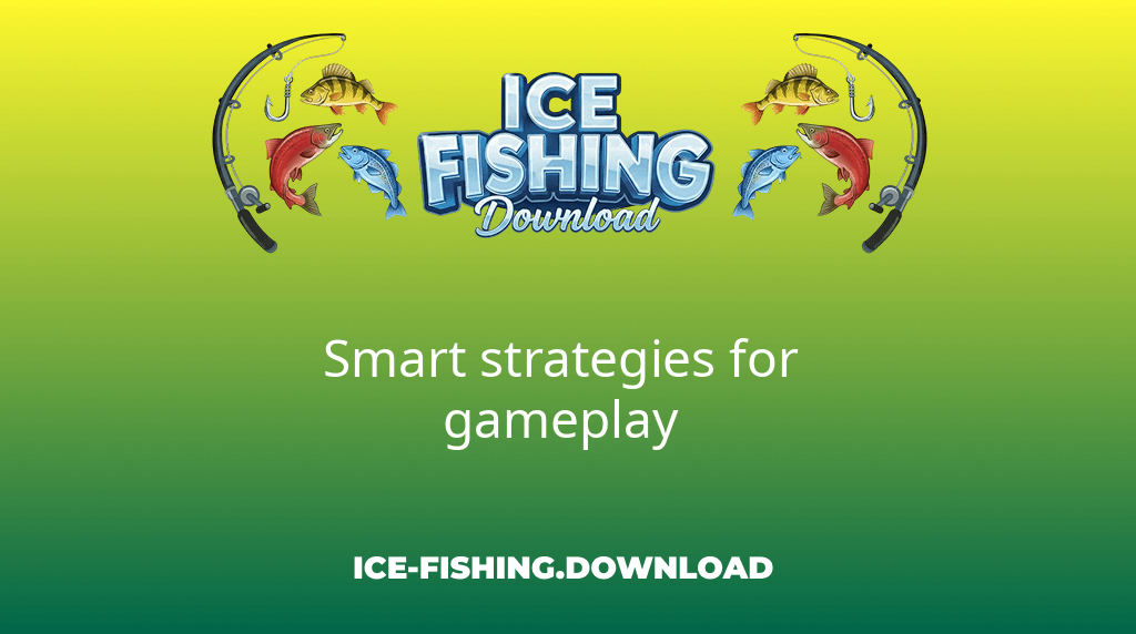 Ice Fishing Download Smart Strategies For Gameplay