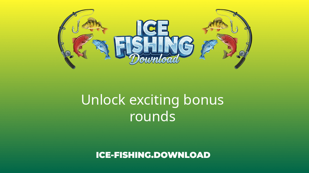 Ice Fishing Download Unlock Exciting Bonus Rounds