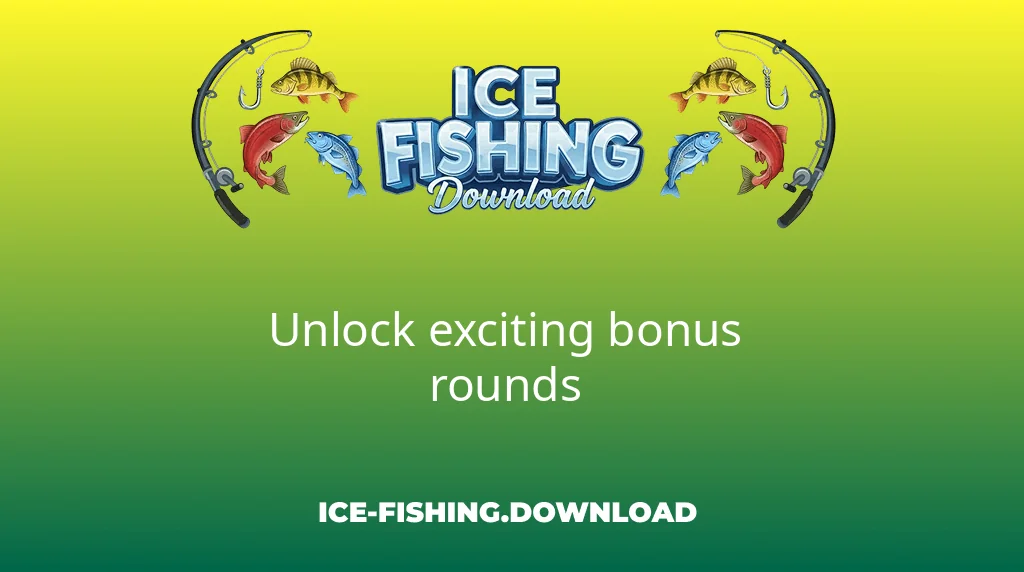 Ice Fishing Download Unlock Exciting Bonus Rounds